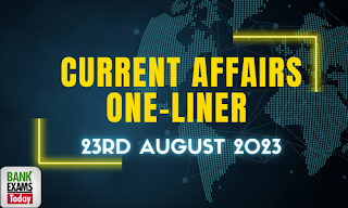 Current Affairs One-Liner : 23rd August 2023