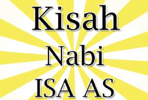 Kisah Para Nabi: Kisah Nabi Isa. A.s (dari lahir hingga 