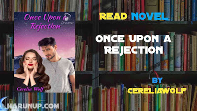 Read Novel Once Upon a Rejection by CereliaWolf Full Episode