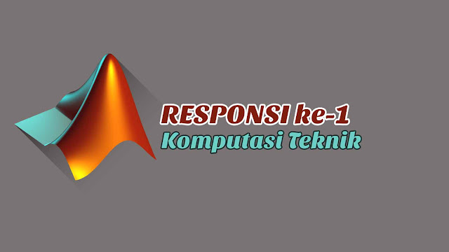 Responsi ke-1 Komputasi Teknik Disertai Jawaban