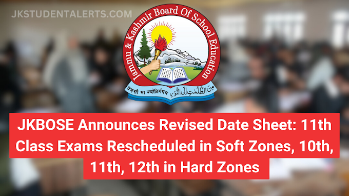 JKBOSE Announces Revised Date Sheet: 11th Class Exams Rescheduled in Soft Zones, 10th, 11th, 12th in Hard Zones 