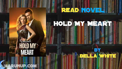 Read Novel Hold My Meart by Bella White Full Episode