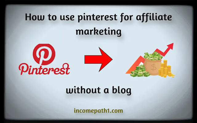 How to use pinterest for affiliate marketing without a blog