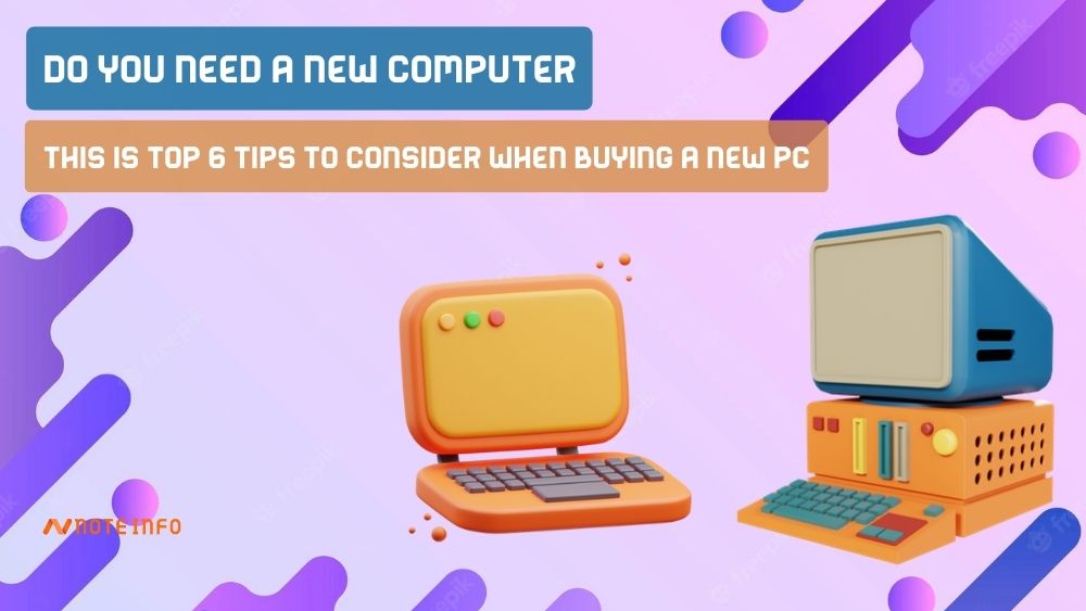 Do you need a new computer: This is Top 6 tips to consider when buying a new pc