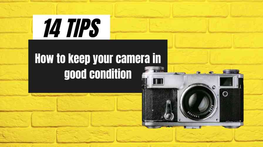 14 Tips how to keep your camera in good condition