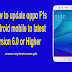 How to update oppo F1s android mobile to latest version 6.0