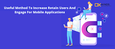 Useful Method To Increase Retain Users And Engage For Mobile Apps