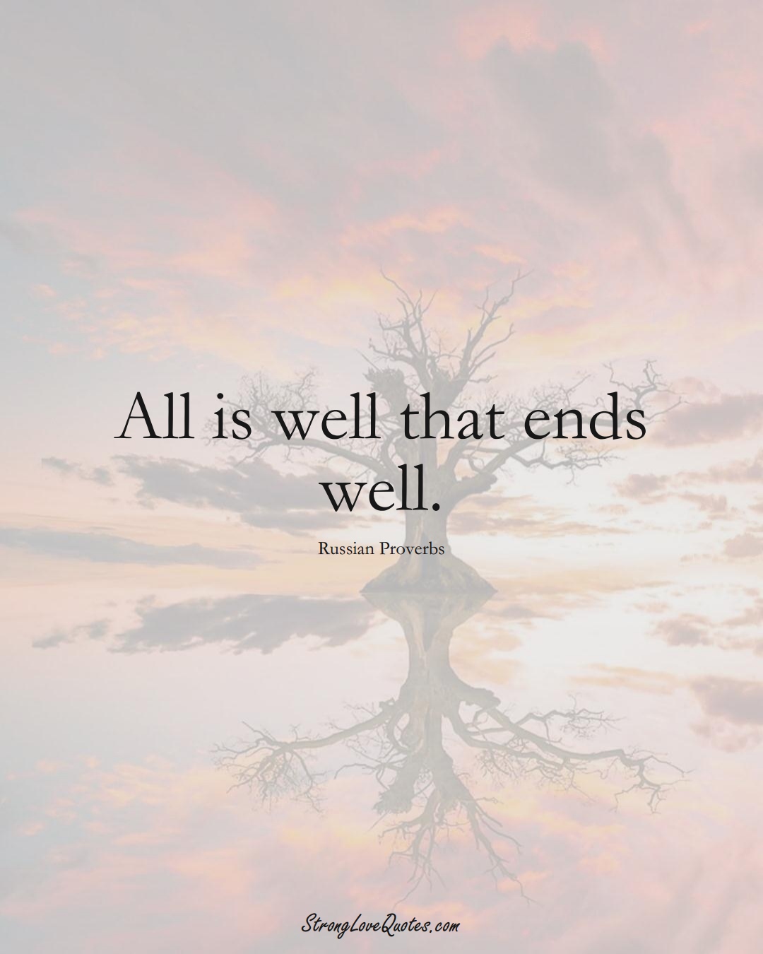 All is well that ends well. (Russian Sayings);  #AsianSayings
