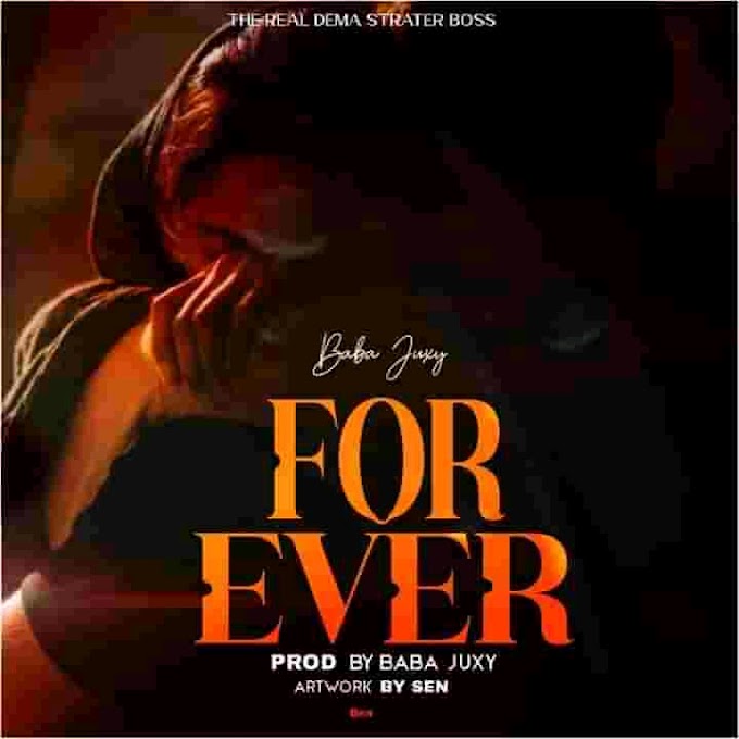 "FOREVER" BY BABA JUXY (BABA JUXY)