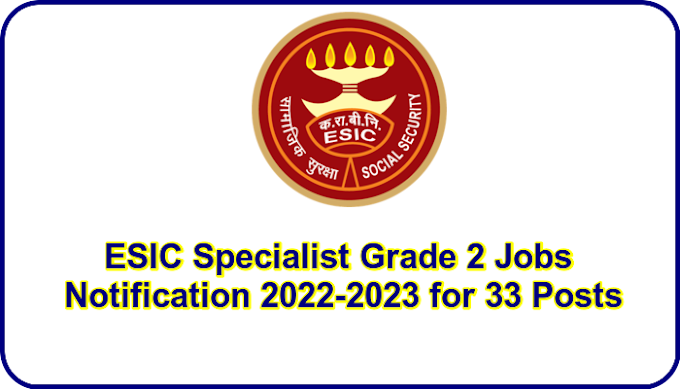 ESIC Specialist Grade 2 Jobs Notification 2022-2023 for 33 Posts