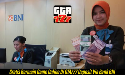 gratis gta777 , deposit gta777 via bni , bank bni gta777