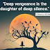 Deep vengeance is the daughter of deep silence.