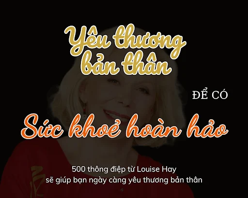 Yêu thương bản thân để có sức khoẻ hoàn hảo - Louise Hay