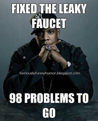 Jay Z Fixed the Leaky Faucet, now 98 problems to go! Funny Meme