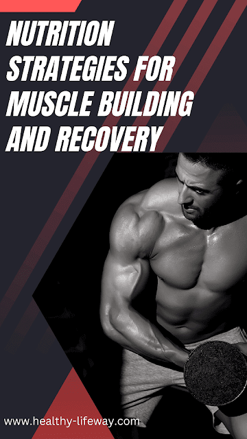 Nutrition Strategies for Muscle Building and Recovery
