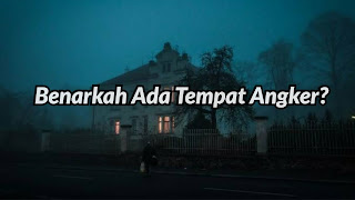 Benarkah Ada Tempat Angker?