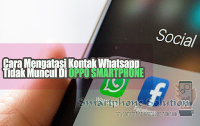 cara mengatasi kontak whatsapp yang tidak muncul di oppo smartphone Cara Mengatasi Kontak Whatsapp Tidak Muncul Di Hp Oppo