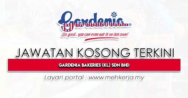 Jawatan Kosong Terkini di Gardenia Bakeries KL Sdn Bhd-MEHkerja