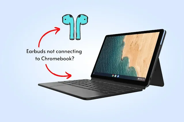 Earbuds failed to connect with my Chromebook