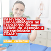 Intervenção Fonoaudiológica no Transtorno do Déficit de Atenção e Hiperatividade (TDAH)