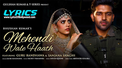 Mehendi Wale Haath Song Lyrics | Guru Randhawa | Sanjana Sanghi | Sayeed Quadri | Sachet-Parampara