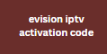 evision iptv activation code