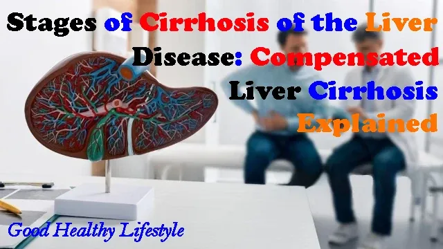 stages of cirrhosis of the liver: compensated liver cirrhosis explained
