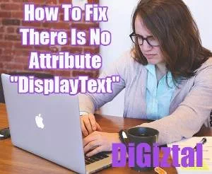 How To Fix  There Is No Attribute "DisplayText"