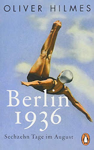 Berlin 1936: Sechzehn Tage im August