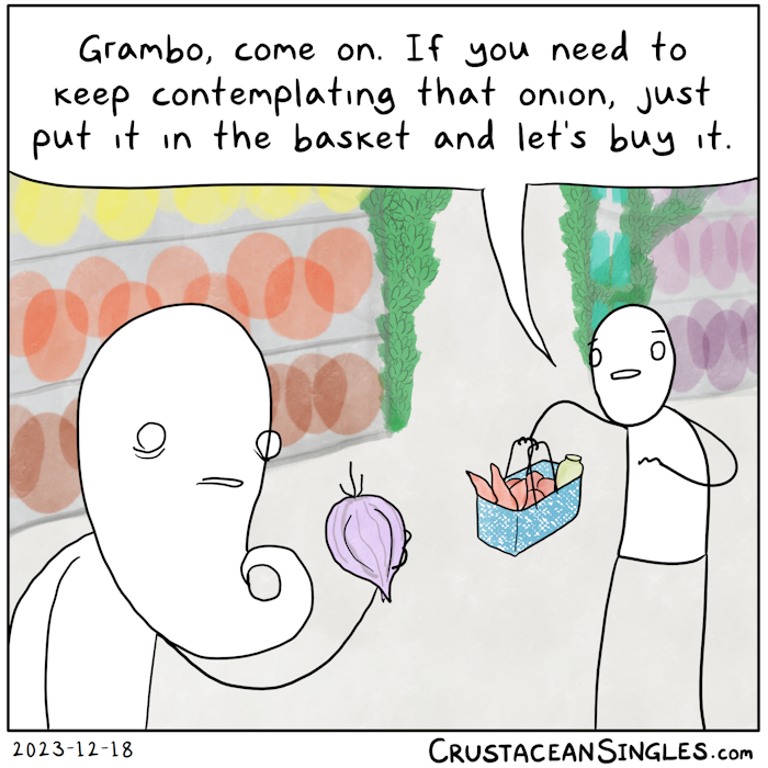 In a strange grocery store with uncanny growth climbing the shelves, Grambo and accompanying young person are shopping. Grambo holds a purple onion and looks at it intently. The young person holds up a basket laden with produce and a jar and says, "Grambo, come on. If you need to keep contemplating that onion, just put it in the basket and let's buy it."