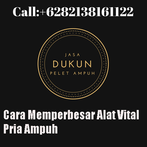 Cara Memperbesar Alat Vital Pria Ampuh | Situs Pemaharan Batu Mustika dan Benda BertuahDukun ...