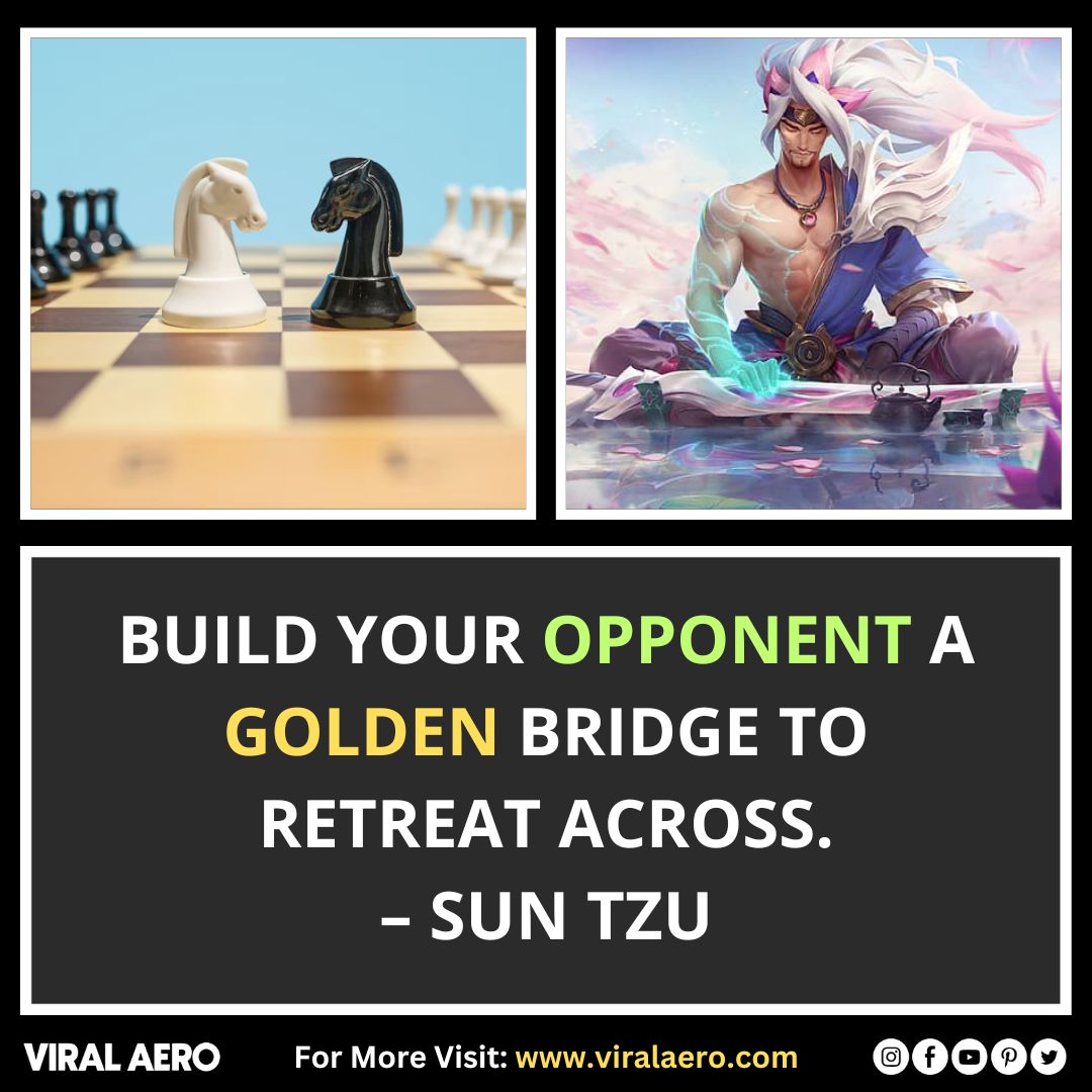 Build your opponent a golden bridge to retreat across.  – Sun Tzu