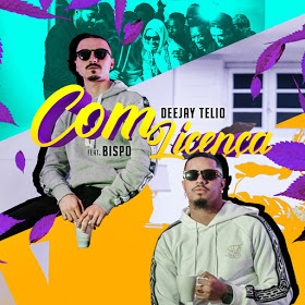 Deejay Telio feat. Bispo - Com Licença (Dance Hall)