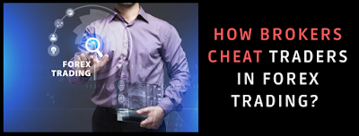 How Brokers Cheat Traders In Forex Trading? 