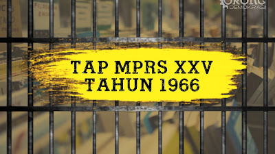 Mengulik TAP MPRS XXV/1966 Tentang Pembubaran PKI dan Pelarangan Marxisme