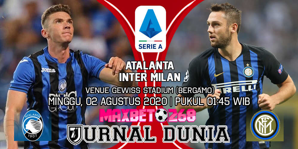 Prediksi Atalanta Vs Inter Milan 02 Agustus 2020 Pukul 01.45 WIB