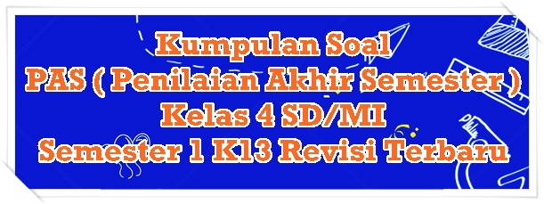 Kumpulan Soal PAS Kelas 4 Revisi Terbaru