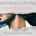 Unraveling in the Night Cover Reveal!