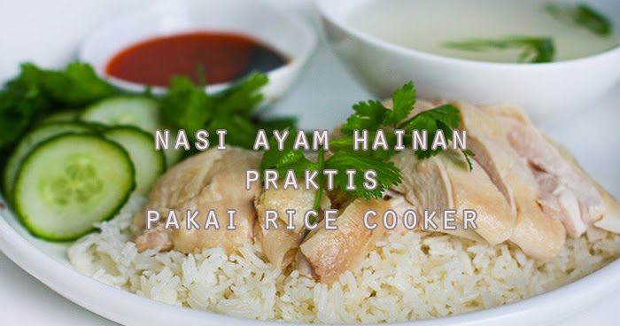 Resep Nasi Ayam Hainan Praktis Sedap Pakai Rice Cooker 