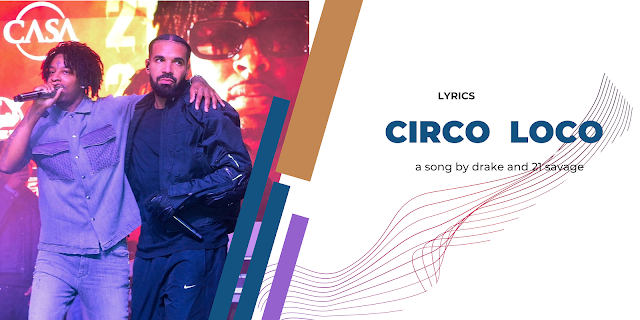 Circo Loco  song lyrics - a song by drake and 21 savage