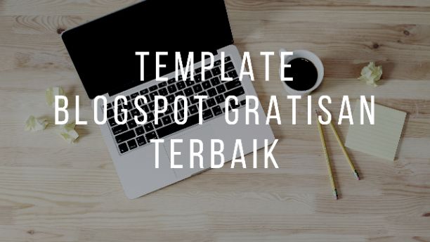 Rekomendasi Template Blogger Gratisan Terbaik