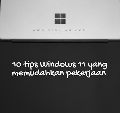 10 tips Windows 11 yang memudahkan pekerjaan