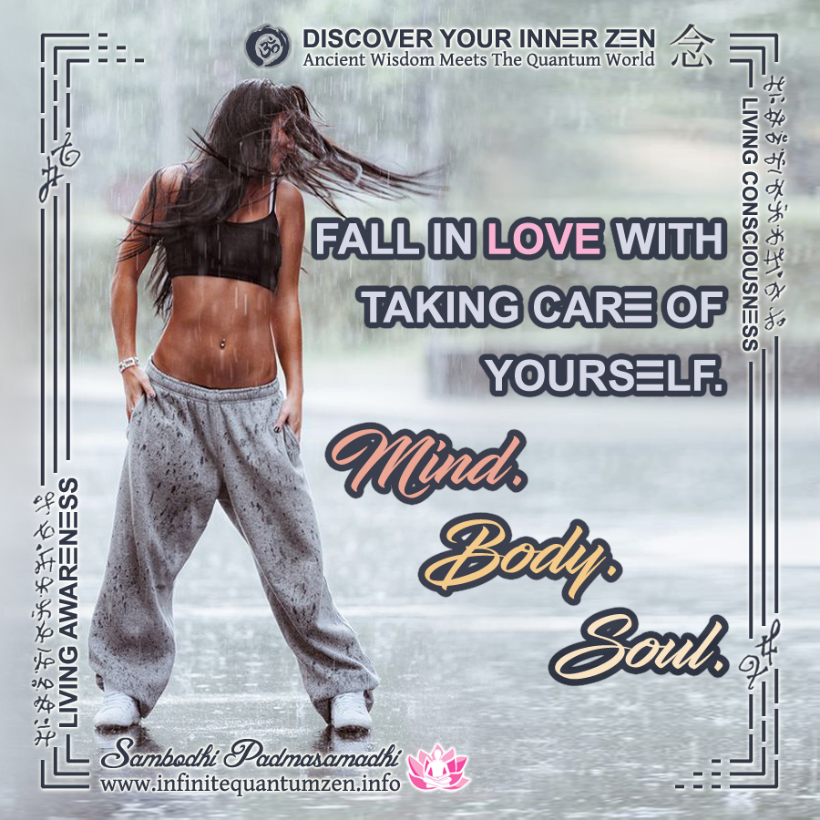 Fall in Love with taking care of yourself - Mind, Body, Soul - Success Life Quotes, Infinite Quantum Zen