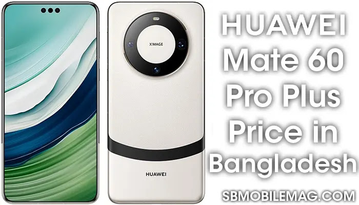 Huawei Mate 60 Pro Plus, Huawei Mate 60 Pro Plus Price, Huawei Mate 60 Pro Plus Price in Bangladesh