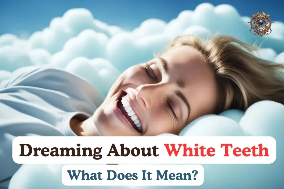 Dreaming About White Teeth: What Does It Mean?