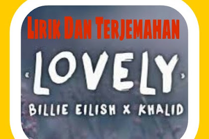 Lirik Lagu dan Terjemahan Lovely Khalid Feat Billie Eilish