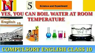 Unit 5 Class 10 English: Science and  Experiment | Yes, You Can Boil Water at Room Temperature | Neb English Notes
