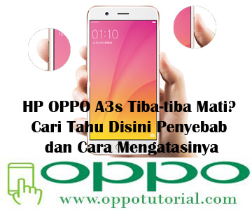  yang anda punya dan perangkat Oppo lainnya yang tengah beredar di pasaran Indonesia √ HP OPPO A3s Tiba-tiba Mati? Cari Tahu Disini Penyebab dan Cara Mengatasinya
