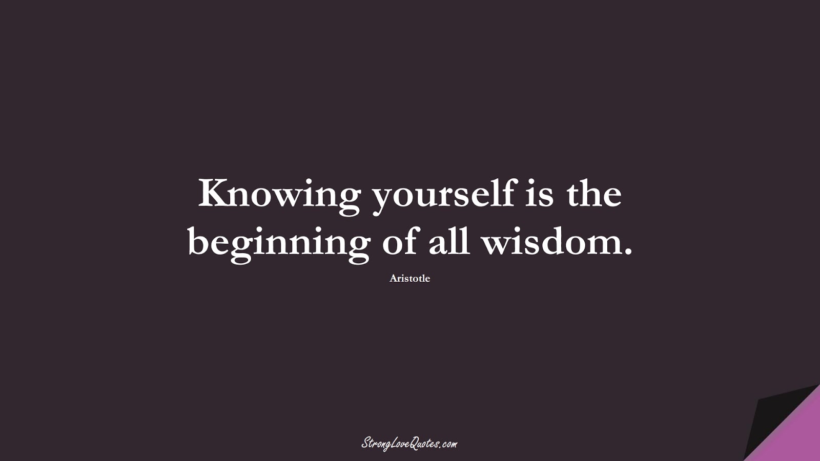 Knowing yourself is the beginning of all wisdom. (Aristotle);  #KnowledgeQuotes