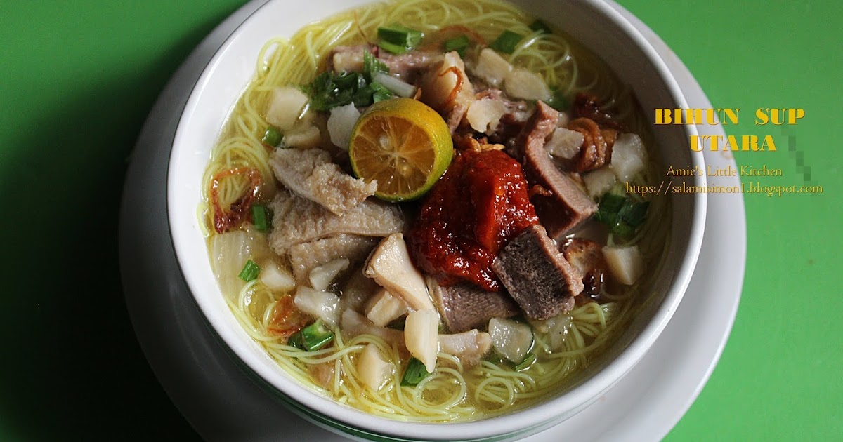 AMIE'S LITTLE KITCHEN: Resipi Bihun Sup Utara Yang Sangat 